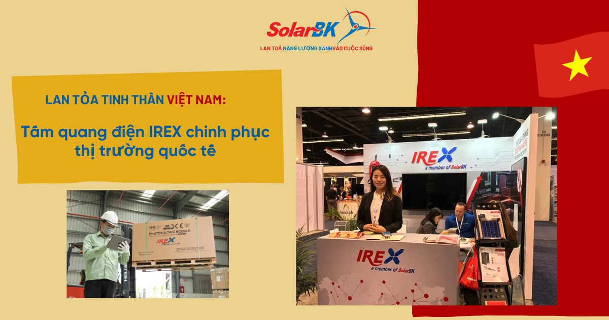Lan tỏa tinh thần Việt Nam: Tấm quang điện IREX chinh phục thị trường quốc tế